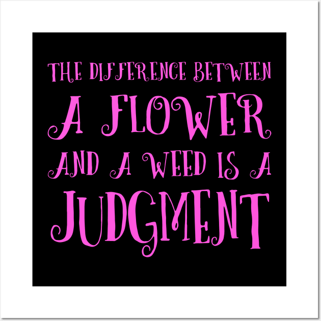 The difference between a flower and a weed is a judgment Wall Art by FlyingWhale369